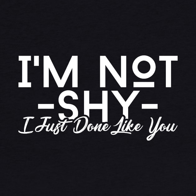 I'm Not Shy I Just Don't Like You by jrsv22